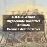 A.R.C.A. Azione Rigenerante Collettiva Animata – Cronaca dell’iniziativa